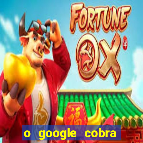 o google cobra taxa de saque de jogos